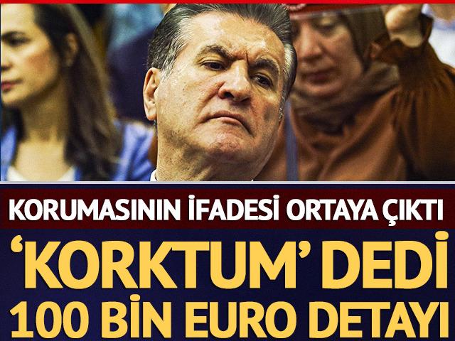 Mustafa Sarıgül'ün koruması ifadesinde 'Korktum' dedi! 100 bin euro detayı...