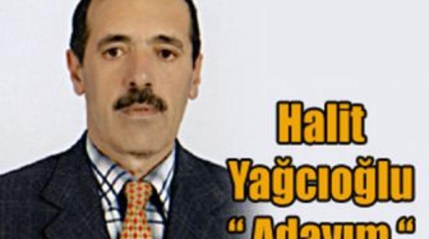 Halit Yağcıoğlu &ldquo; Adayım &ldquo;