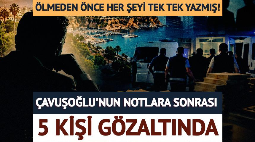 Aydın &Ccedil;avuşoğlu'nun ortaya &ccedil;ıkan notları sonrası 5 kişi g&ouml;zaltına alındı