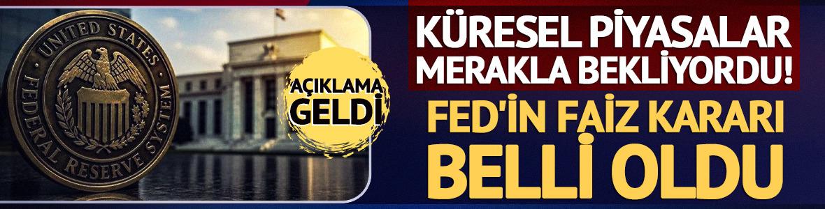 K&uuml;resel piyasalar merakla bekliyordu! Fed'in faiz kararı belli oldu
