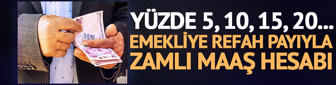Y&uuml;zde 5, 10, 15, 20: Emekliye refah payıyla zamlı maaş hesabı