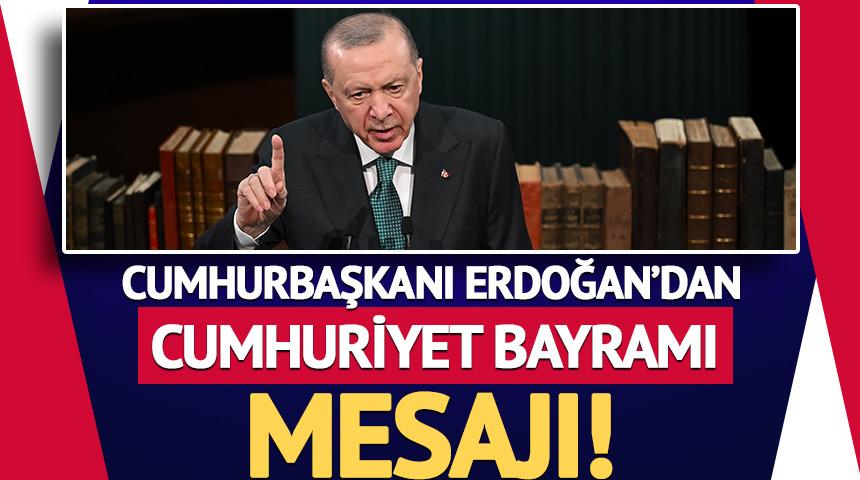 Cumhurbaşkanı Erdoğan&rsquo;dan Cumhuriyet Bayramı mesajı