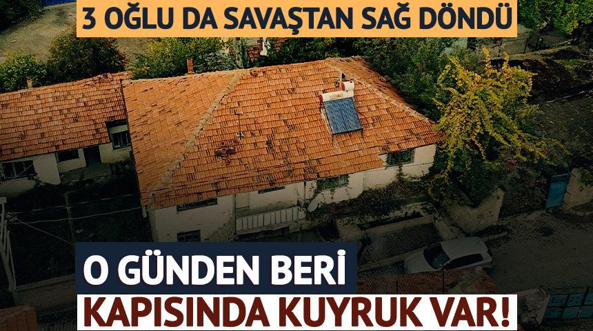 3 oğlu da savaştan sağ d&ouml;nd&uuml;: O g&uuml;nden beri kapısında kuyruk var!