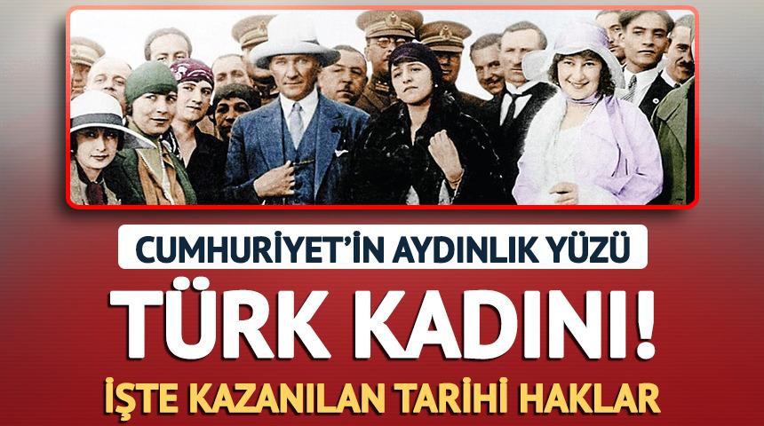 Cumhuriyet&rsquo;in aydınlık y&uuml;z&uuml; T&uuml;rk kadını! İşte kazanılan tarihi haklar