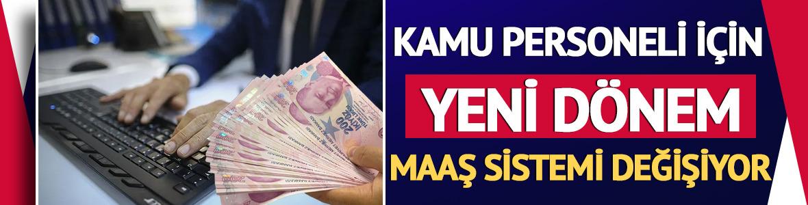 Kamu personeli i&ccedil;in yeni d&ouml;nem: Maaş sistemi değişiyor
