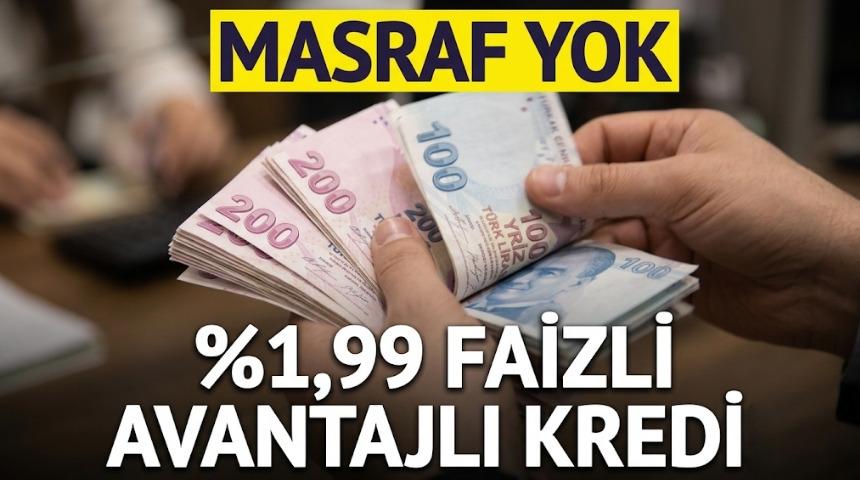 %1,99 faizli ve 6 ay vadeli 50.000 TL kredi fırsatı