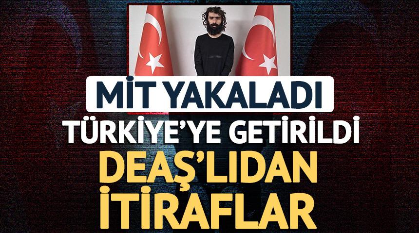MİT yakaladı: DEAŞ'lıdan itiraflar