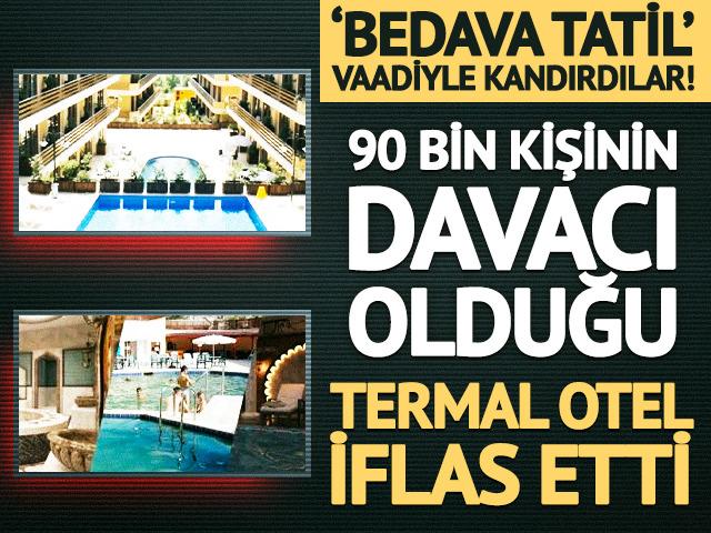 'Bedava tatil kazandınız' diyerek satış yapmışlardı! Termal otel iflas etti