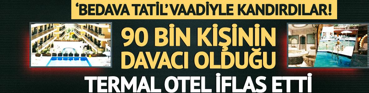 'Bedava tatil kazandınız' diyerek satış yapmışlardı! Termal otel iflas etti