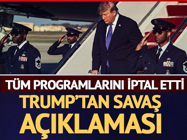 Tüm programlarını iptal etti! Trump'tan savaş açıklaması