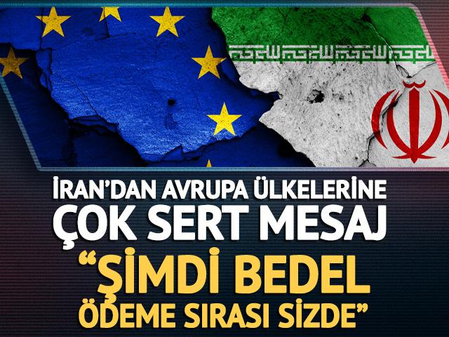 İran’dan Avrupa ülkelerine sert mesaj: "Şimdi bedel ödeme sırası sizde"