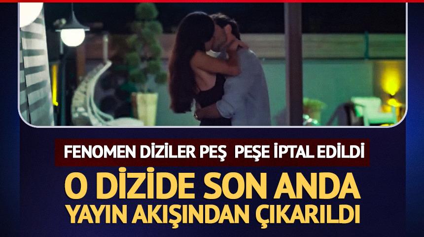 Peş peşe iptal haberi geldi! O dizi de yayın akışından &ccedil;ıkarıldı