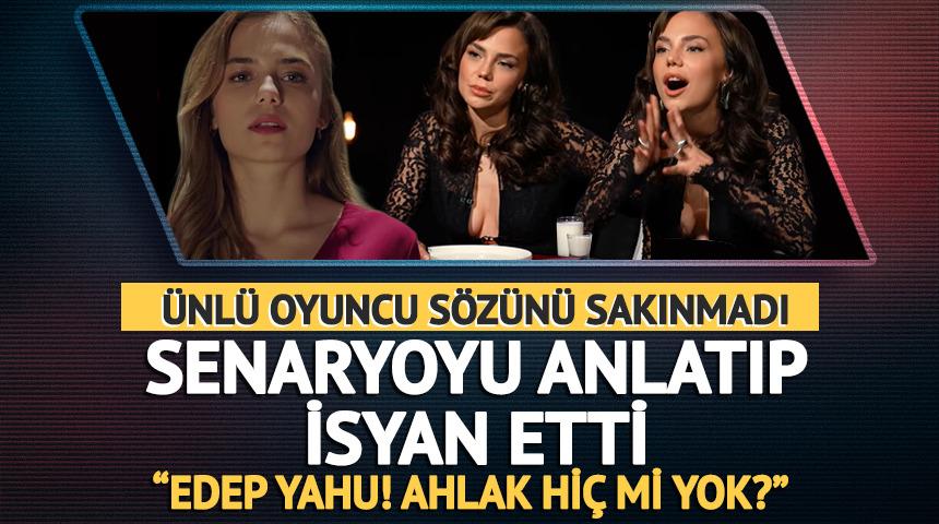 Senaryoyu ifşa edip isyan etti: Ahlak hi&ccedil; mi yok?
