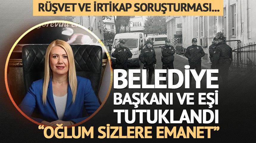 Belediye Başkanı Şeniz Doğan ve eşi tutuklandı!