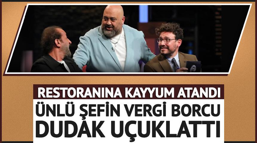 &Uuml;nl&uuml; şefin restoranına kayyum atandı! Vergi borcu dudak u&ccedil;uklattı