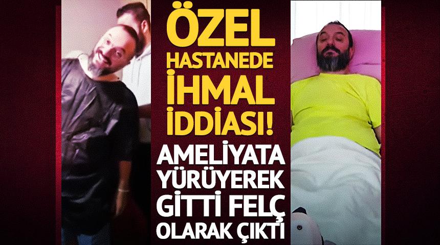 Ameliyata y&uuml;r&uuml;yerek gitti, fel&ccedil; olarak &ccedil;ıktı