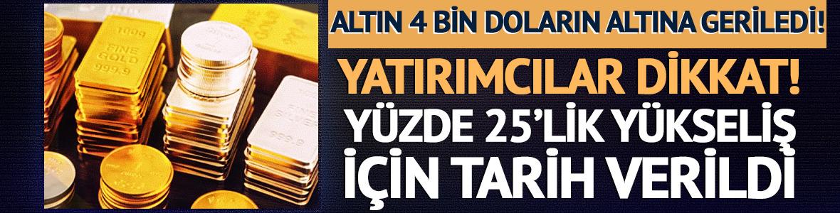 Altın 4 bin doların altına geriledi! Dev kuruluş y&uuml;zde 25'lik y&uuml;kseliş i&ccedil;in tarih verdi