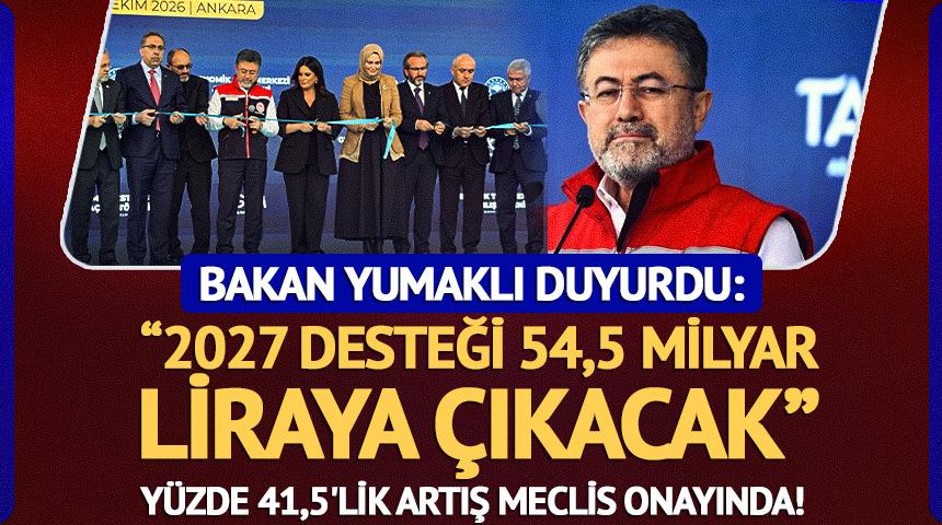 Bakan Yumaklı duyurdu! 2027 desteği 54,5 milyar liraya &ccedil;ıkacak