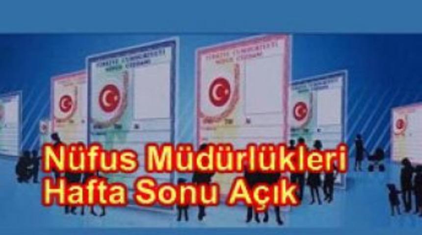 N&uuml;fus m&uuml;d&uuml;rl&uuml;ğ&uuml; hafta sonu a&ccedil;ık