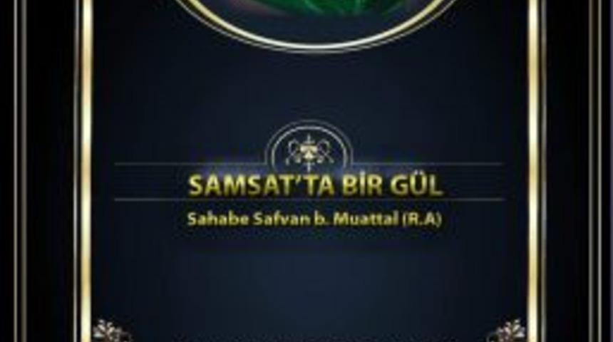'samsat'ta Bir G&uuml;l' İsimli Kitap Okurlara Sunuluyor