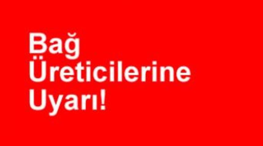 Bağ &Uuml;reticilerine Uyarı