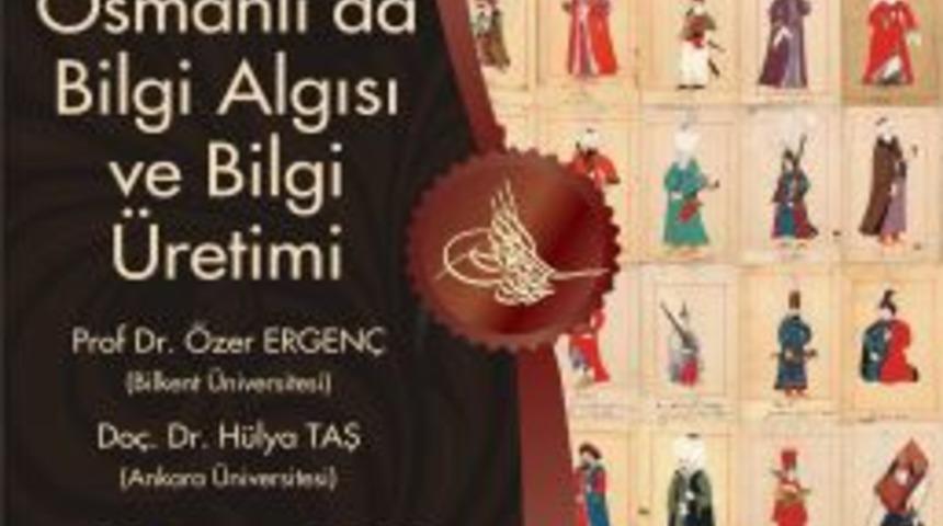 Ad&uuml; "osmanlı'da Bilgi Algısı Ve Bilgi &Uuml;retimi"ni Masaya Yatırıyor