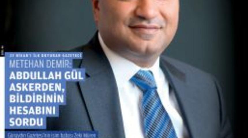 Metehan Demir: Abdullah G&uuml;l, Askerden 27 Nisan&rsquo;ın Hesabını Sordu