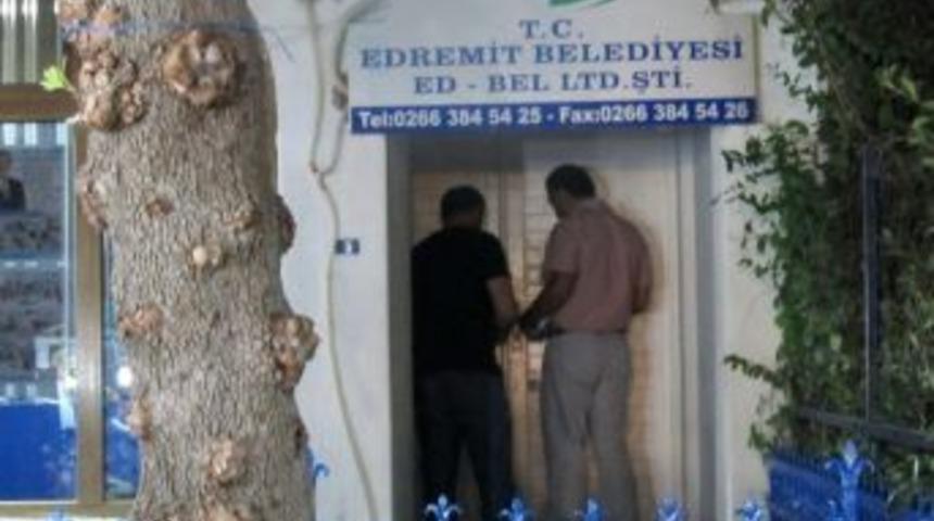 Edremit Belediyesi Ve Bağlı Şirketine Operasyon D&uuml;zenlendi