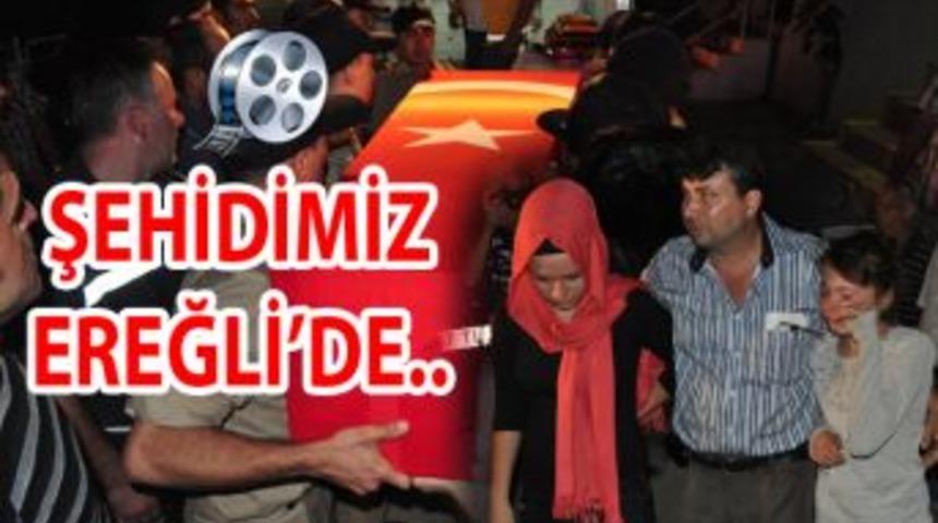 Şehidimizin naaşı Ereğli'ye geldi..