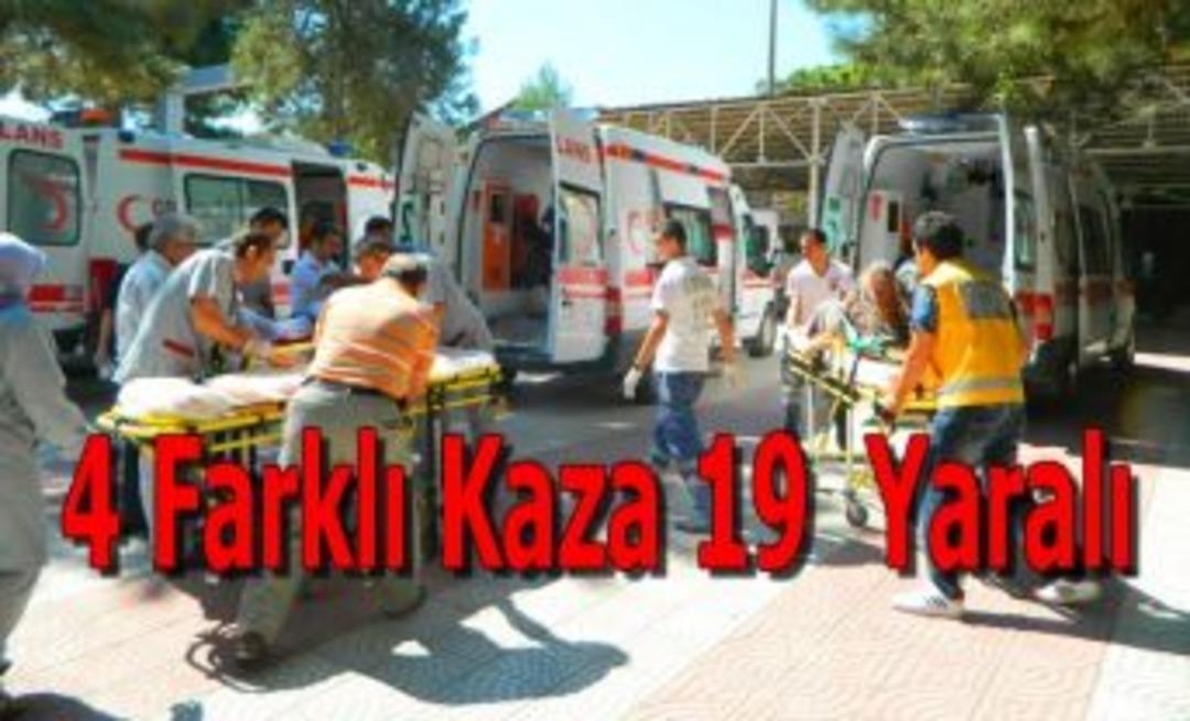 4 Farklı Kaza 19  Yaralı