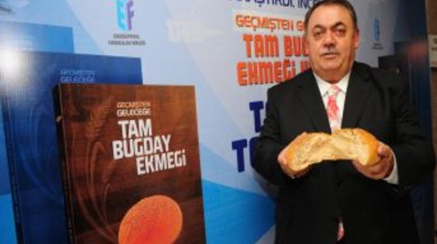 "Tam Buğday Ekmeği Yaygınlaşırsa 5 Milyon Ton Tasarruf Saglanır"