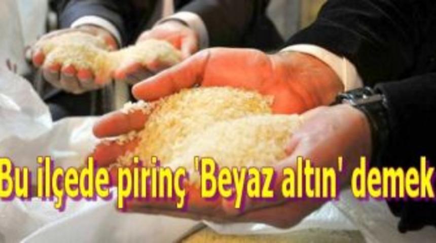 Bu il&ccedil;ede pirin&ccedil; 'Beyaz altın' demek