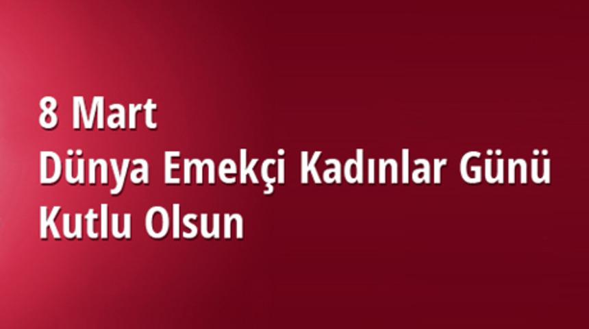 8 Mart D&uuml;nya (emek&ccedil;i) Kadınlar G&uuml;n&uuml;