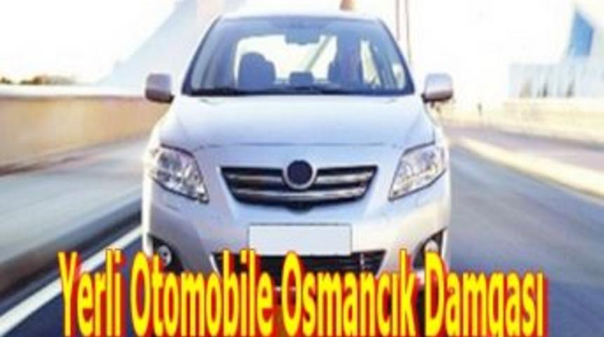 Yerli otomobile osmancık damgası