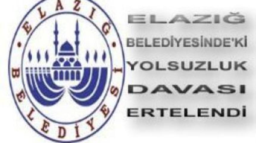 Elazığ Belediyesi davası şubata ertelendi