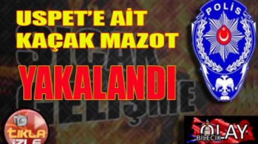 USPET'e ait ka&ccedil;ak mazot yakalandı !