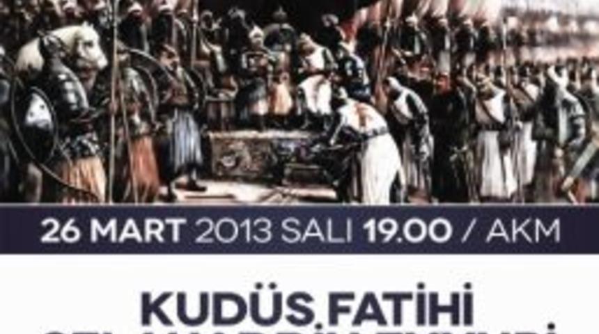 Kud&uuml;s Fatihi Selahaddin Konuşulacak