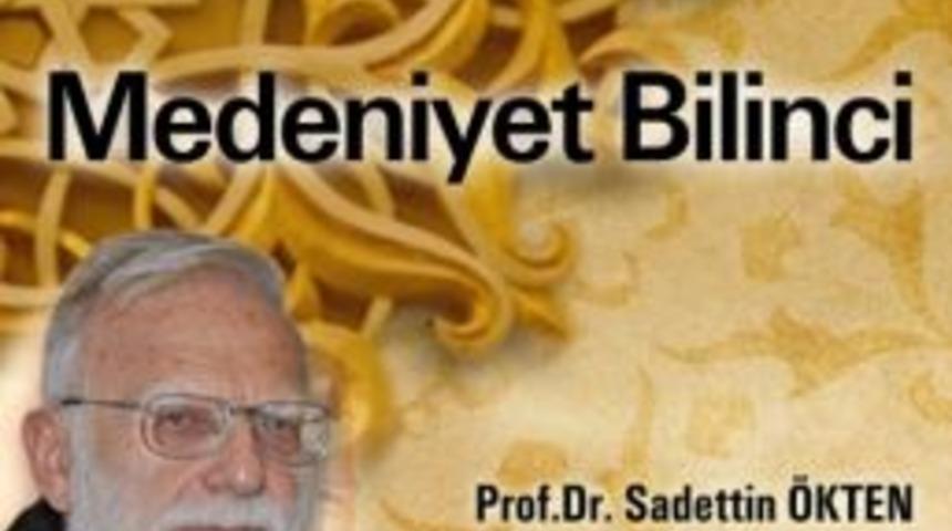 Prof. Dr. Sadettin &Ouml;kten, K&uuml;tahya'da Medeniyet Bilincini Anlatacak