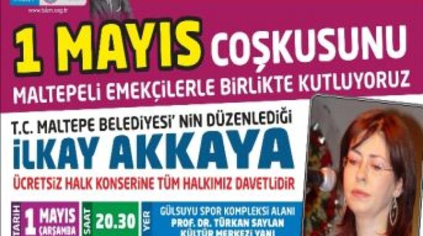 Maltepeliler 1 Mayıs&rsquo;ı İlkay Akkaya İle Kutlayacak