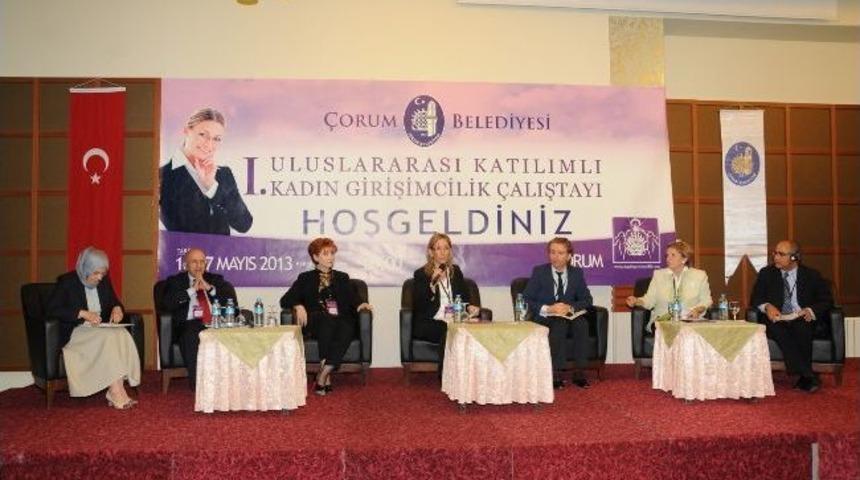 1. Uluslararası Katılımlı Kadın Girişimcilik &Ccedil;alıştayı &Ccedil;orum&rsquo;da Yapıldı