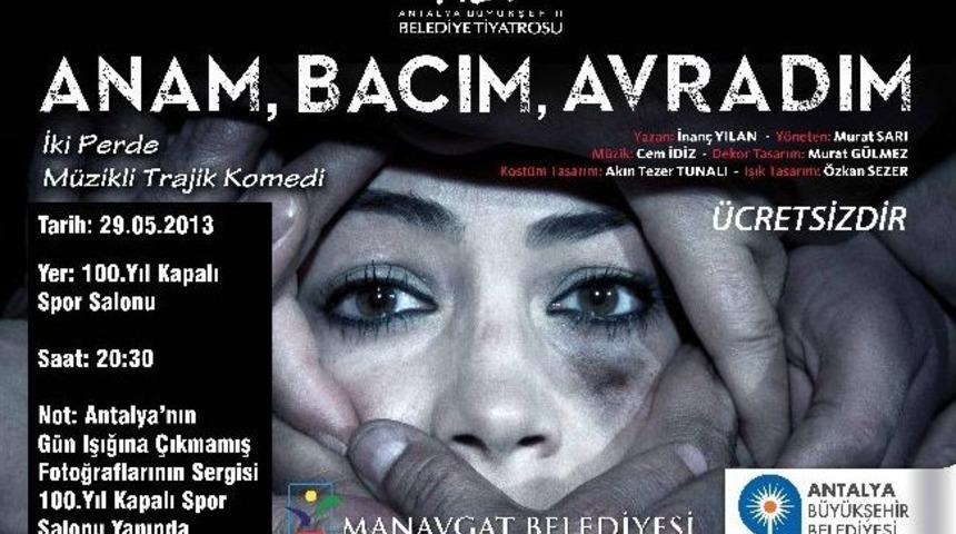 Anam, Bacım, Avradım Manavgat&rsquo;ta Sahneleniyor