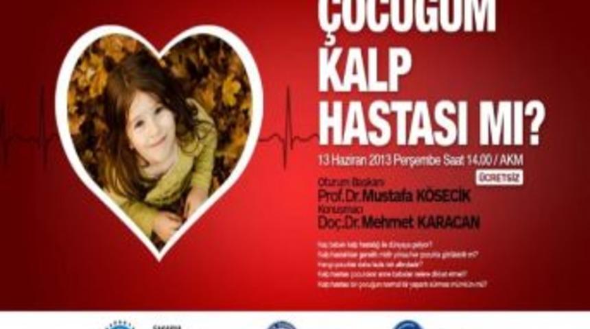 Akm&rsquo;de &ldquo;&ccedil;ocuğum Kalp Hastası Mı ?&rdquo; Konulu Konferans Ger&ccedil;ekleştirilecek