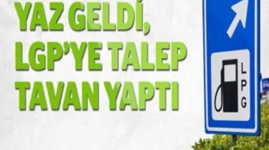 Yaz Geldi, Lgp&rsquo;ye Talep Tavan Yaptı