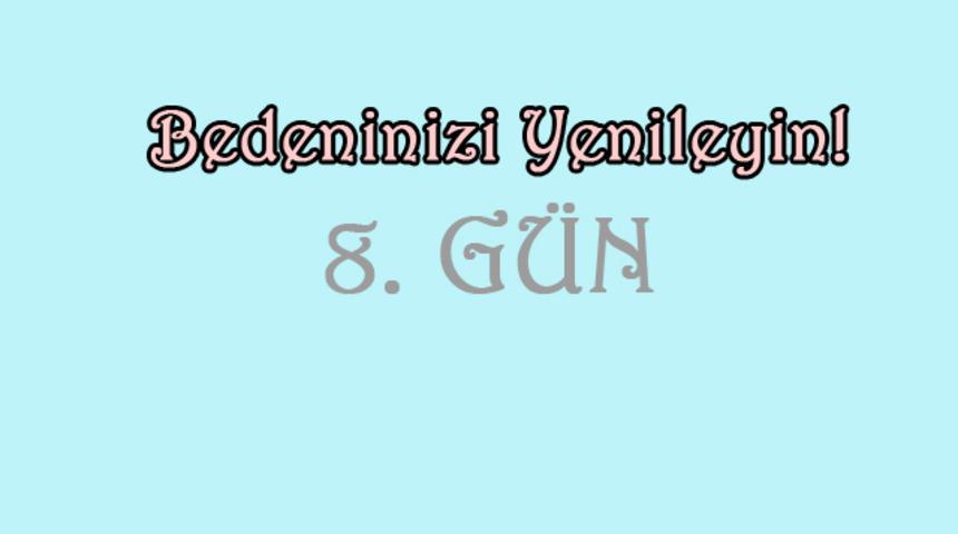 21 g&uuml;nde değişimin 8. g&uuml;n&uuml; 