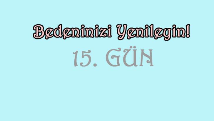 21 g&uuml;nde değişimde 15. g&uuml;n 