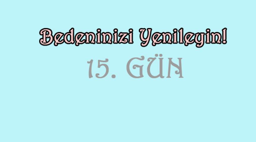 21 g&uuml;nde değişimde 15. g&uuml;n 