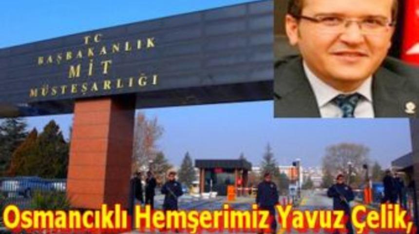 Yavuz &Ccedil;elik, (MİT) M&uuml;steşar Yardımcısı oldu