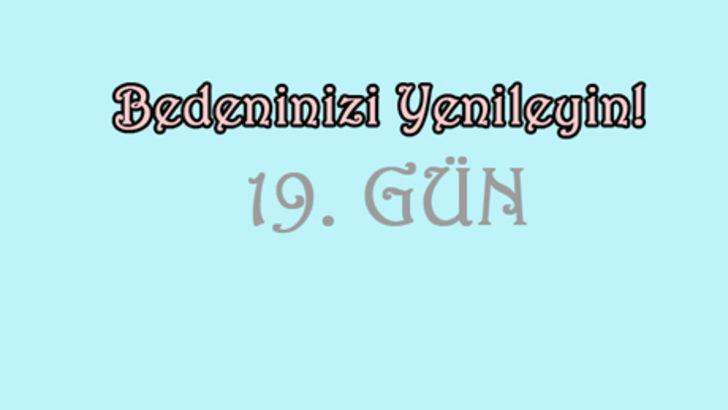 21 g&uuml;nde değişimin 19. g&uuml;n&uuml;ndeyiz