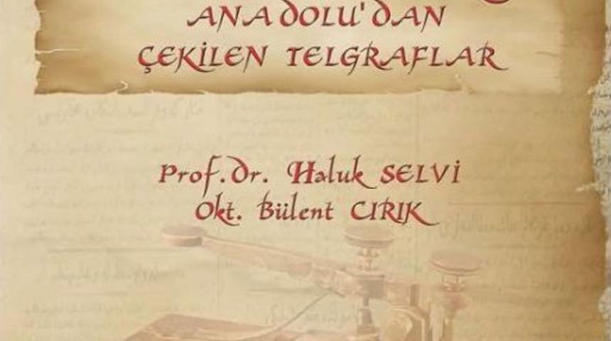 Milli M&uuml;cadelede TBMM&rsquo;ye Anadolu&rsquo;dan &Ccedil;ekilen Telgraflar Kitaplaştı