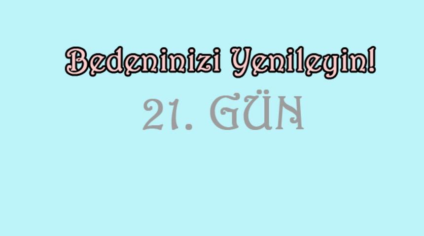 21 g&uuml;nde değişimin son g&uuml;n&uuml;